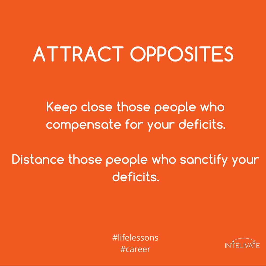 Keep close those people who compensate for your deficits. Distance those people who sanctify your deficits kris fannin intelivate success in backstabbing environment