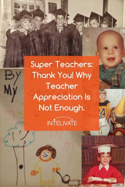 Super Teachers: Thank You! Why Teacher Appreciation Is Never Enough